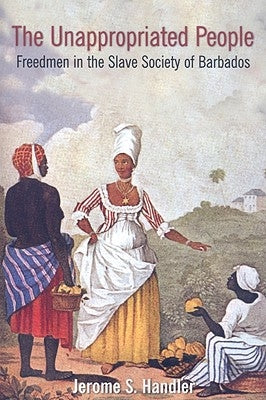 The Unappropriated People: Freedmen in the Slave Society of Barbados Paperback University of the West Indies Press