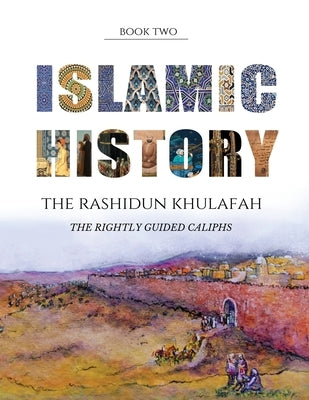Islamic History - Book Two: The Rashidun Khulafah by Watson, Yasmin G.