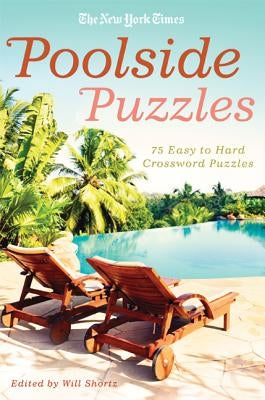 The New York Times Poolside Puzzles: 75 Easy to Hard Crossword Puzzles Paperback St. Martin's Griffin