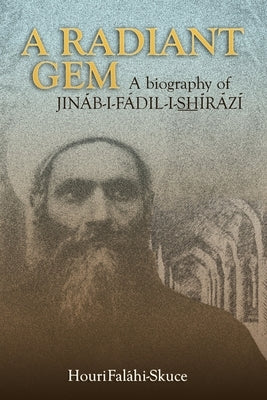 A Radiant Gem - a Biography of Jináb-I-Fádil-I-ShÍrází Paperback Trafford Publishing