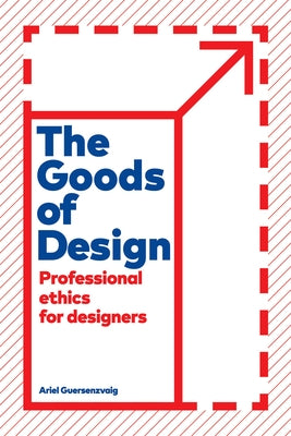 The Goods of Design: Professional Ethics for Designers Paperback Rowman & Littlefield Publishers