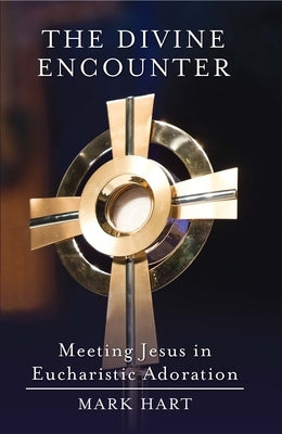 The Divine Encounter: Meeting Jesus in Eucharistic Adoration Paperback Word Among Us Press