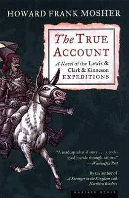 The True Account: A Novel of the Lewis & Clark & Kinneson Expeditions Paperback Houghton Mifflin