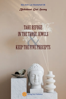 Take Refuge in the Three Jewels & Keep the Five Precepts Paperback Huong Sen Buddhist Temple
