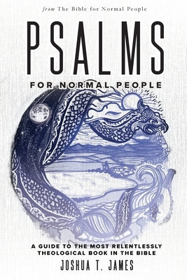Psalms for Normal People: A Guide to the Most Relentlessly Theological Book in the Bible Paperback Bible for Normal People