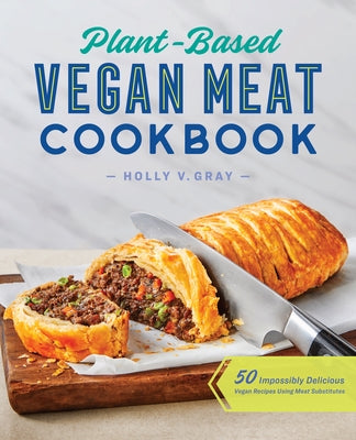 Plant-Based Vegan Meat Cookbook: 50 Impossibly Delicious Vegan Recipes Using Meat Substitutes Paperback Rockridge Press
