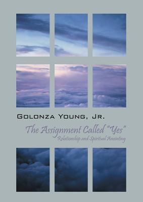 The Assignment Called "Yes": Relationship and Spiritual Anointing Paperback Outskirts Press