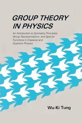 Group Theory in Physics: An Introduction to Symmetry Principles, Group Representations, and Special Functions in Classical and Quantum Physics Paperback World Scientific Publishing Company
