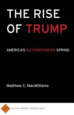 The Rise of Trump: America's Authoritarian Spring Paperback Amherst College