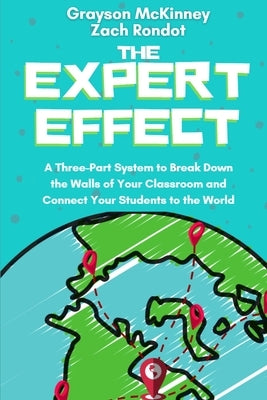 The Expert Effect: A Three-Part System to Break Down the Walls of Your Classroom and Connect Your Students to the World Paperback Edumatch