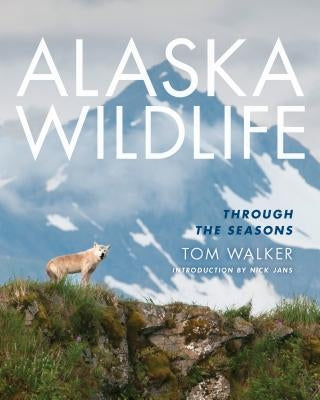 Alaska Wildlife: Through the Season Paperback Mountaineers Books