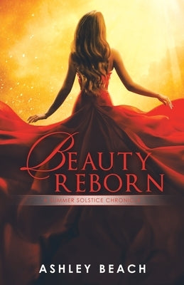 Beauty Reborn: A Summer Solstice Chronicle Book 3 of the Solstice Chronicles Paperback Liferich