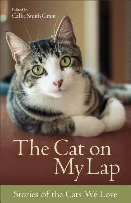 The Cat on My Lap: Stories of the Cats We Love Paperback Fleming H. Revell Company
