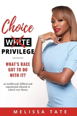 Choice Privilege: What's Race Got To Do With It? Paperback Liberty Hill Publishing