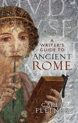 A writer's guide to Ancient Rome by Fleiner, Carey