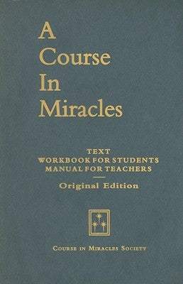 A Course in Miracles, Original Edition: Text, Workbook for Students, Manual for Teachers by Schucman, Helen