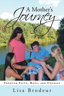 A Mother's Journey: Through Faith, Hope, and Courage Paperback Lisa Brodeur