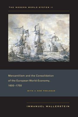 The Modern World-System II: Mercantilism and the Consolidation of the European World-Economy, 1600-1750 Paperback University of California Press