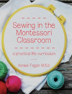 Sewing in the Montessori Classroom: A Practical Life Curriculum Paperback Record Press