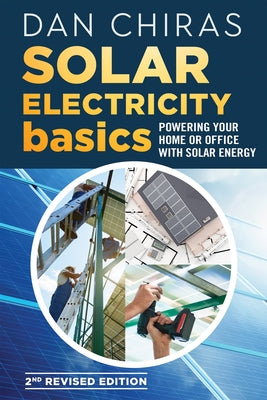Solar Electricity Basics - Revised and Updated 2nd Edition: Powering Your Home or Office with Solar Energy Paperback New Society Publishers