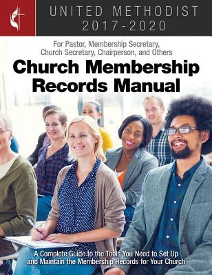 The United Methodist Church Membership Records Manual 2017-2020: For Pastor, Membership Secretary, Church Secretary, Chairperson, and Others Paperback Cokesbury