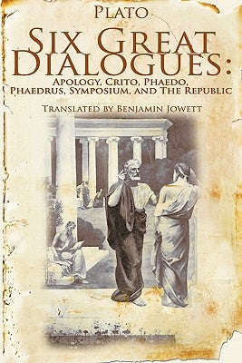 Six Great Dialogues: Apology, Crito, Phaedo, Phaedrus, Symposium, the Republic Paperback www.bnpublishing.com