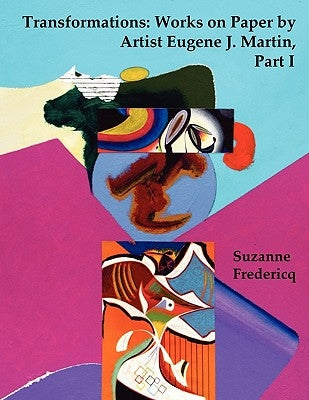 Transformations: Works on Paper by Artist Eugene J. Martin, Part I Paperback Estate of Eugene James Martin