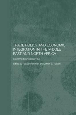Trade Policy and Economic Integration in the Middle East and North Africa: Economic Boundaries in Flux Paperback Routledge