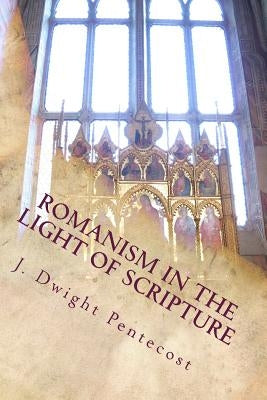 ROMANISM In the Light of Scripture Paperback Createspace Independent Publishing Platform
