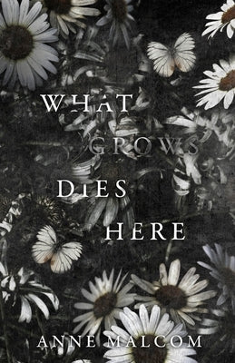 What Grows Dies Here Paperback Independently Published