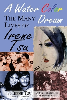 A Water Color Dream: The Many Lives of Irene Tsu by Tsu, Irene