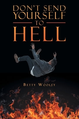 Don't Send Yourself to Hell Paperback WestBow Press