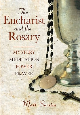 Eucharist and the Rosary: Mystery, Meditation, Power, Prayer Paperback Liguori Publications