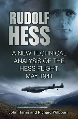 Rudolf Hess: A New Technical Analysis of the Hess Flight, May 1941 Paperback History Press