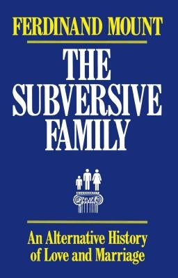 The Subversive Family: An Alternative History of Love and Marriage Paperback Free Press