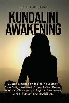 Kundalini Awakening: Guided Meditation to Heal Your Body, Gain Enlightenment, Expand Mind Power, Intuition, Clairvoyance, Psychic Awareness Paperback Kyle Andrew Robertson