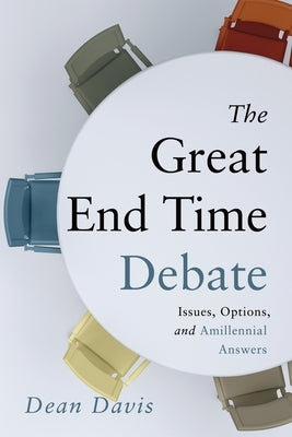 The Great End Time Debate: Issues, Options, and Amillennial Answers Paperback Redemption Press