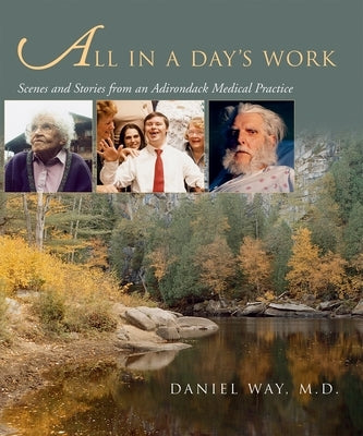 All in a Day's Work: Scenes and Stories from an Adirondack Medical Practice Paperback Syracuse University Press
