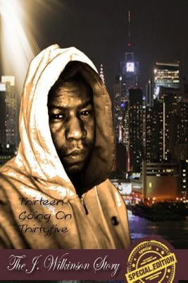 Thirteen Going on Thirtyfive the J Wilkinson Story the Special Edition Paperback Lulu.com