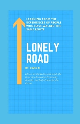 Lonely Road: Life on the Borderline and Inside the Head of a Borderline Personality Disorder, the Daily Crazy Life of a Person, Lea Paperback Independently Published