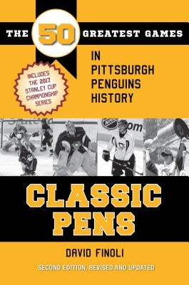 Classic Pens: The 50 Greatest Games in Pittsburgh Penguins History Second Edition, Revised and Updated Paperback Kent State University Press