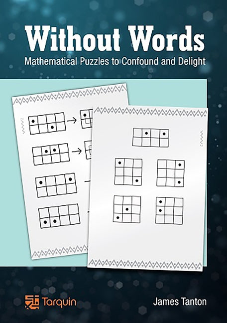 Without Words: Mathematical Puzzles to Confound and Delight Paperback Tarquin Group