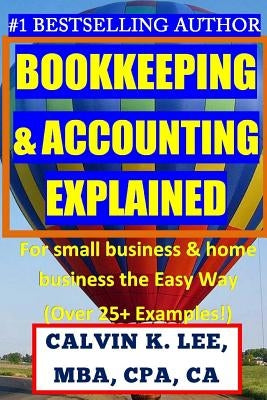 BOOKKEEPING & ACCOUNTING Explained: For Small Business & Home Business the Easy Way (Over 25+ Examples!) Paperback Createspace Independent Publishing Platform