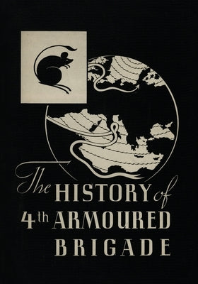 THE HISTORY OF THE 4th ARMOURED BRIGADE: In the Second World War Paperback Naval & Military Press