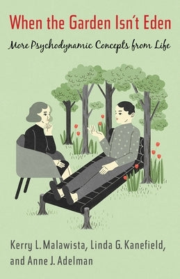 When the Garden Isn't Eden: More Psychodynamic Concepts from Life Paperback Columbia University Press