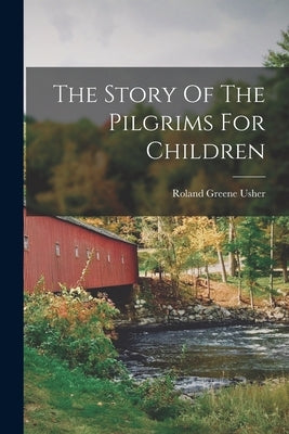 The Story Of The Pilgrims For Children Paperback Legare Street Press