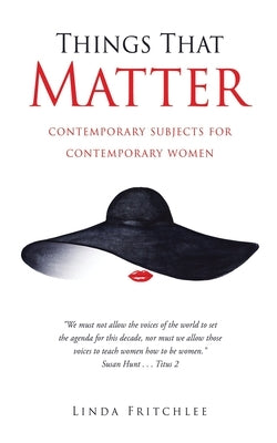 Things That Matter: contemporary subjects for contemporary women Paperback Xulon Press