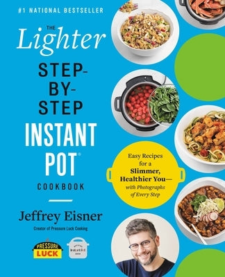 The Lighter Step-By-Step Instant Pot Cookbook: Easy Recipes for a Slimmer, Healthier You--With Photographs of Every Step Paperback Voracious