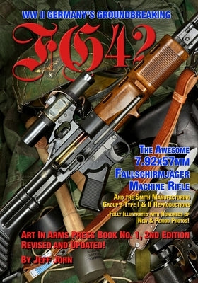 Fg42: The Awesome 7.92X57MM Fallschirmjäger Machine Rifle Paperback Art in Arms Press