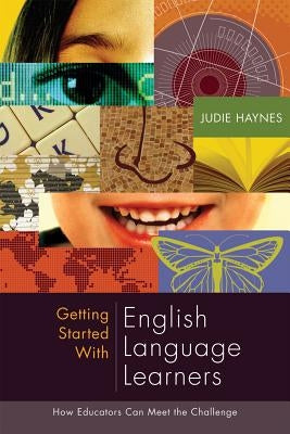 Getting Started with English Language Learners: How Educators Can Meet the Challenge ASCD